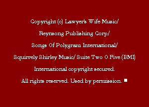 Copyright (c) Lawyds Wife Mubid
Raynsong Publishing Corpl
Songs Of Polygram Inmdonau
Squintly Shirlcy Musid Suim Two 0 Five (3M1)
Inmn'onsl copyright Banned.

All rights named. Used by pmm'ssion. I