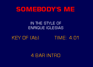 IN THE SWLE OF
ENRIDUE IGLESIAS

KEY OF (Ab) TIMEi 401

4 BAR INTRO
