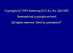 Copyright (c) 1986 Inmong (USAJ, Inc. (ASCAPJ
Inmn'onsl copyright Bocuxcd

All rights named. Used by pmnisbion