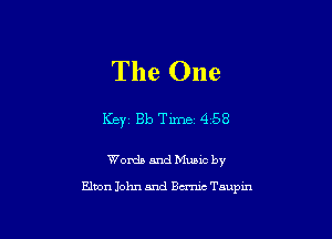 The One

Key 810 Time 4 58

Words and Mable by

Elton John and Bm Taupin