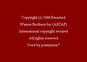Copynght (c) 1944 Renewed
Wamer Brothers Inc (ASCAP)

International copyright secured
All rights reserved

Used by pemussxon'