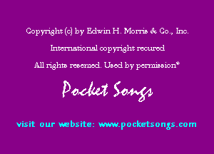 Copyright (c) by Edwin H. Morris 3c Co., Inc.
Inmn'onsl copyright muted

All rights manned. Used by pmnisbion

Doom 50W

visit our websitez m.pocketsongs.com