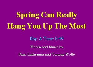 Spring Can Really
Hang You Up The Most
ICBYI A TiInBI 549

Words and Music by

Fran Ladcsmsn and Tommy Wolfe