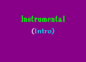 Instrumental

(Intro)