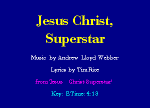 Jesus Christ,
Superstar

Music by Andrew Lloyd chbcr
Lyrics by TimRioc

Kay ETxmc Q13