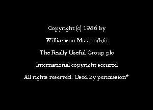 Copyright (c) 1986 by
Williamson Music oIblo
Thc Really Undul Gmup plc
hmationsl copyright scoured

All rights mantel. Uaod by pen'rcmmLtzmt