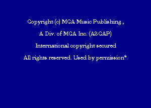 Copyright (c) MCA Music Publishing ,
A Div. of MCA Inc. (AS CAP)
hman'onal copyright occumd

All righm marred. Used by pcrmiaoion
