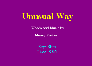 Unusual Way

Worth and Munlc by

Maury Yeoman

Keyi Bbm
Time 3 56