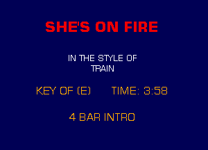 IN THE STYLE 0F
TRAIN

KEY OF (E) TIMEI 35E!

4 BAR INTRO