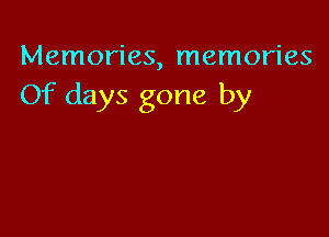 Memories, memories

Of days gone by