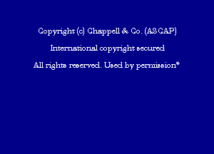 Copyright (c) Chsppcll 3x Co (ASCAP)
hmmdorml copyright nocumd

All rights macrmd Used by pmown'
