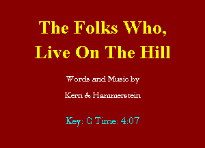 The Folks W ho,
Live On The Hill

Words and Muuc by

KunacHamxnmtun

Key CTLme 407 l