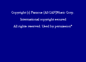 Copyright (0) Famous (ASCAP)MuMc Corp
hmmdorml copyright nocumd

All rights macrmd Used by pmown'