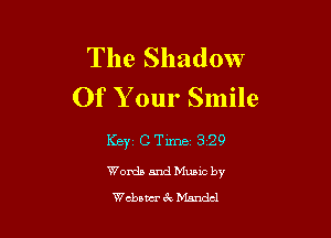 The Shadow
Of Your Smile

Ker C Tm 329
Womb and Muuc by
cham'c'k Mandel