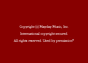 Copyright (c) Mayday Music, Inc,
Imm-nan'onsl copyright secured

All rights ma-md Used by pmboiod'