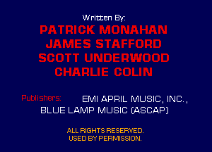 Written By

EMI APRIL MUSIC, INC,
BLUE LAMP MUSIC (ASCAPJ

ALL RIGHTS RESERVED
USED BY PERMtSSXON