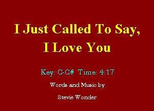 I Just Called To Say,
I Love You

Keyz GO?!t Time 417
WotdaandMuMc by

Studs Wondtr