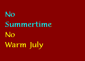 No
Summertime

No
Warm July