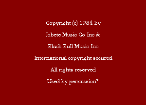 Copyright (c) 1989 by
Jobcnc Mums Co Inc 6c
Black Bull Munc Inc
hmdonsl copyright aocunad
All rights mecrvod

Used by pcrrmuwn'