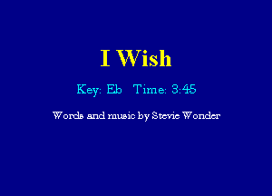 I W ish

KBYZ Eb Time 345

Words and music by SW Wanda