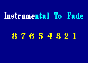 Instrumental To Fade

87654321