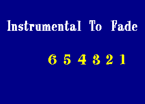 Instrumental To Fade

7654321