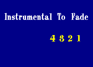 Instrumental To Fade

4321