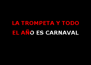 LA TROMPETA Y TODO

EL AN0 55 CARNAVAL