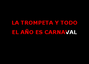LA TROMPETA Y TODO

EL AN0 55 CARNAVAL
