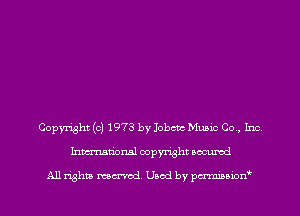 Copyright (c) 1973 by Jobcm Music Co., Inc.
Inmn'onsl copyright Bocuxcd

All rights named. Used by pmnisbion