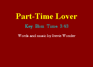 Part-Time Lover
Key Bbm Tlme' 3'43

Wanda and music by Sumac Wondzr