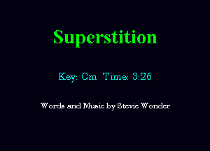 Superstition

Key? Cm Time 3126

Words and Music by SW Wanda-