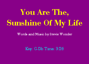 You Are The,
Sunshine Of My Life

Words and Music by Sm'n'c Wondm'

ICBYI G-Db TiInBI 826