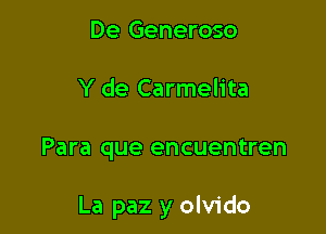 De Generoso
Y de Carmelita

Para que encuentren

La paz y olvido