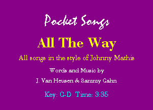 Doom 50W
All The W733?

A11 501135 in the style of Johnny Mathis

Words and Music by
J. Van chsm 3c Sammy Cahn

ICBYI G-D TiIDBI 835