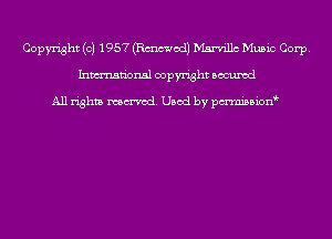 Copyright (c) 1957 (Emmet!) Msndllc Music Corp.
Inmn'onsl copyright Bocuxcd

All rights named. Used by pmnisbion