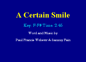 A Certain Smile

KEYZ F-Fi'? Time 2 45
Word and Muuc by

Paul Francis chawr 6c Sammy Pam

g