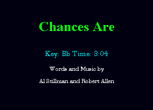 Chances Are

Keyj Bb Time 3 04

Words and Music by
Al Stillman and Rabat Allan
