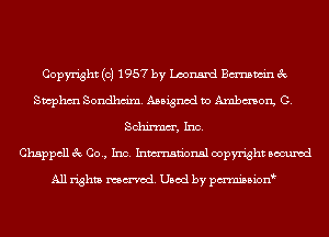 Copyright (c) 1957 by Leonard Bmwin 3c
Swphm Sondhm'm. Assigned to Ambmon, G.
SW, Inc.

Chappcll 3c Co., Inc. Inmn'onsl copyright Bocuxcd

All rights named. Used by pmnisbion
