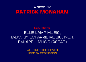 W ritcen By

BLUE LAMP MUSIC,
EAUIVI BY EMI APRIL MUSIC, INC),
EMI APRIL MUSIC (ASCAP)

ALL RIGHTS RESERVED
USED BY PEWSSION