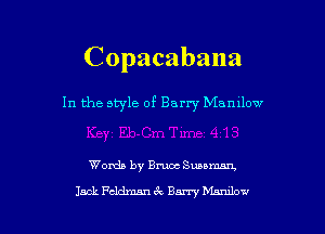 Copacabana

In the style of Barry Mamlow

Words by Bruoc Suuman,

Jack Fcldman 3x Bany 15th l