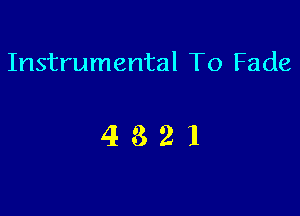 Instrumental To Fade

4321