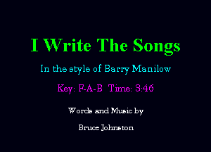I W rite The Songs

In the style of Barry Manilow

Womb and Muuc by

Bruce Johnston