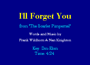 I'll Forget You
from The Scarlet mepemel'

Words and Muuc by
Frank Wildhom (Q Nan Knxghbon

Keyz Dm- Ebm

Time 424 l