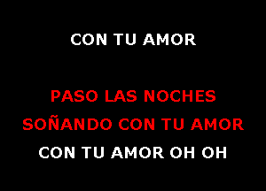 CON TU AMOR

PASO LAS NOCHES
sofsiANDo CON TU AMOR
CON TU AMOR 0H 0H