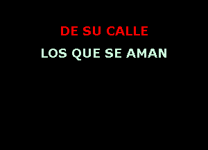 DE SU CALLE
LOS QUE SE AMAN