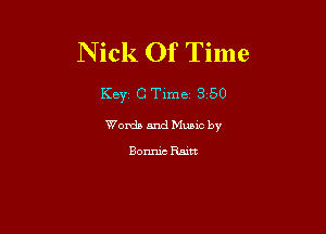 Nick Of Time

Key C Tlme 3 50

Words and Music by

Bonnie Ram
