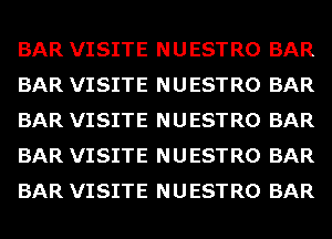 BAR VISITE NUESTRO BAR
BAR VISITE NUESTRO BAR
BAR VISITE NUESTRO BAR
BAR VISITE NUESTRO BAR
BAR VISITE NUESTRO BAR