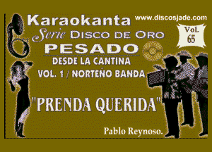 .Karaokanta mubwmm
.i QArm' DISCO DE ORO

THPESAD

59

L
5!
(
X
X

K

ossoua cammn K33 -

'1? VOL 1 nommo aANDA m
5 i
!

PRENDA UERIDA
5155 Q H5 555 HH

f Pablo Reynoso a 3L