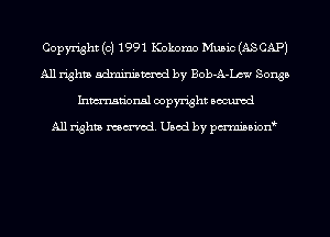 Copyright (c) 1991 Kokomo Music (AS CAP)
All rights adminismvod by Bob-A-Lm Songs
Inmn'onsl copyright Bocuxcd

All rights named. Used by pmnisbion